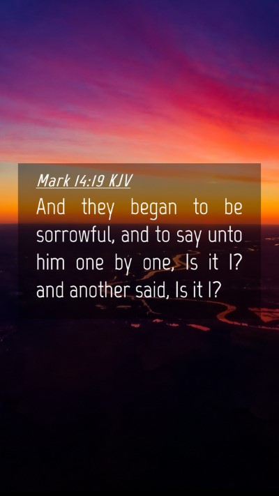 Picture 04 - Mark 14:19 KJV Mobile Phone Wallpaper - And they began to be sorrowful, and to say unto - Mobile Bible Verse Wallpaper