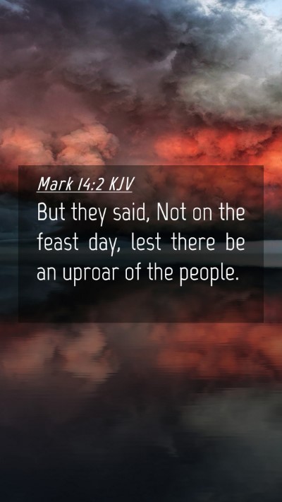 Picture 04 - Mark 14:2 KJV Mobile Phone Wallpaper - But they said, Not on the feast day, lest there - Mobile Bible Verse Wallpaper