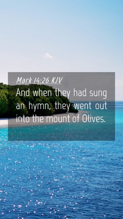 Picture 04 - Mark 14:26 KJV Mobile Phone Wallpaper - And when they had sung an hymn, they went out - Mobile Bible Verse Wallpaper