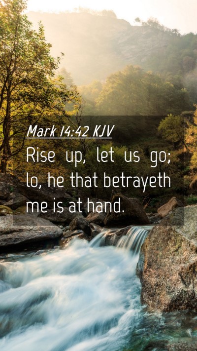 Picture 04 - Mark 14:42 KJV Mobile Phone Wallpaper - Rise up, let us go; lo, he that betrayeth me is - Mobile Bible Verse Wallpaper