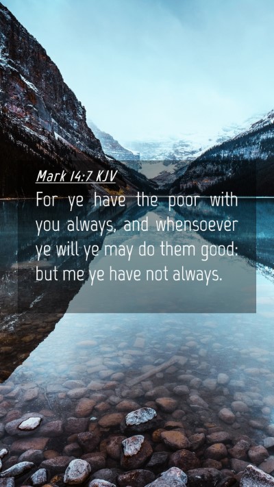 Picture 04 - Mark 14:7 KJV Mobile Phone Wallpaper - For ye have the poor with you always, and - Mobile Bible Verse Wallpaper