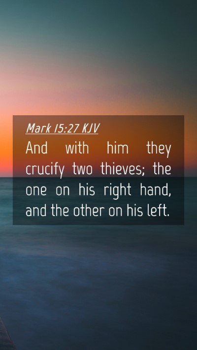 Picture 04 - Mark 15:27 KJV Mobile Phone Wallpaper - And with him they crucify two thieves; the one on - Mobile Bible Verse Wallpaper