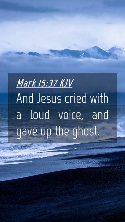 Picture 04 - Mark 15:37 KJV Mobile Phone Wallpaper - And Jesus cried with a loud voice, and gave up - Mobile Bible Verse Wallpaper
