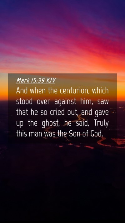 Picture 04 - Mark 15:39 KJV Mobile Phone Wallpaper - And when the centurion, which stood over against - Mobile Bible Verse Wallpaper
