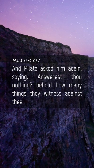 Picture 04 - Mark 15:4 KJV Mobile Phone Wallpaper - And Pilate asked him again, saying, Answerest - Mobile Bible Verse Wallpaper