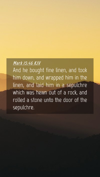 Picture 04 - Mark 15:46 KJV Mobile Phone Wallpaper - And he bought fine linen, and took him down, and - Mobile Bible Verse Wallpaper