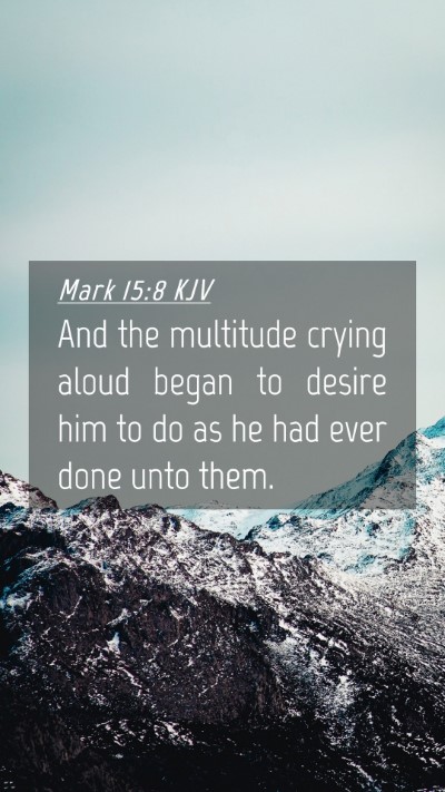 Picture 04 - Mark 15:8 KJV Mobile Phone Wallpaper - And the multitude crying aloud began to desire - Mobile Bible Verse Wallpaper