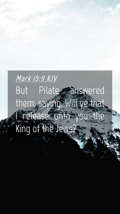 Picture 04 - Mark 15:9 KJV Mobile Phone Wallpaper - But Pilate answered them, saying, Will ye that I - Mobile Bible Verse Wallpaper