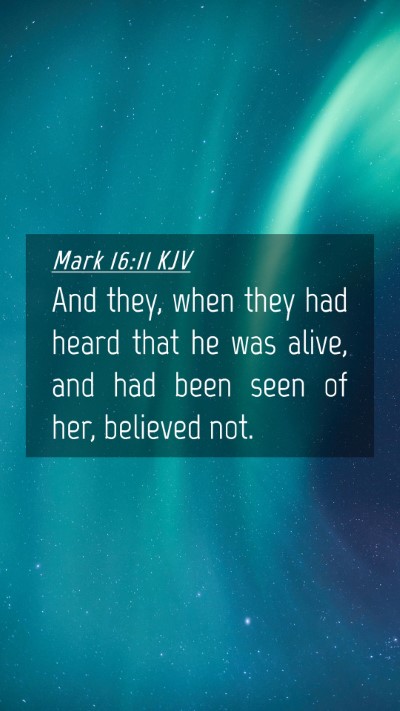 Picture 04 - Mark 16:11 KJV Mobile Phone Wallpaper - And they, when they had heard that he was alive, - Mobile Bible Verse Wallpaper