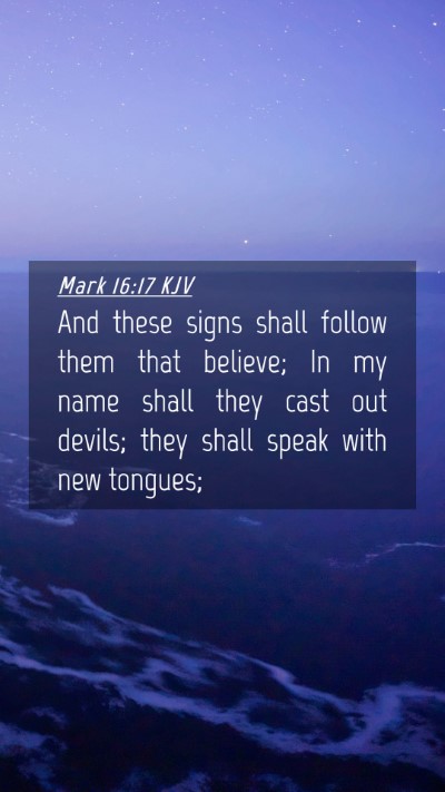 Picture 04 - Mark 16:17 KJV Mobile Phone Wallpaper - And these signs shall follow them that believe; - Mobile Bible Verse Wallpaper