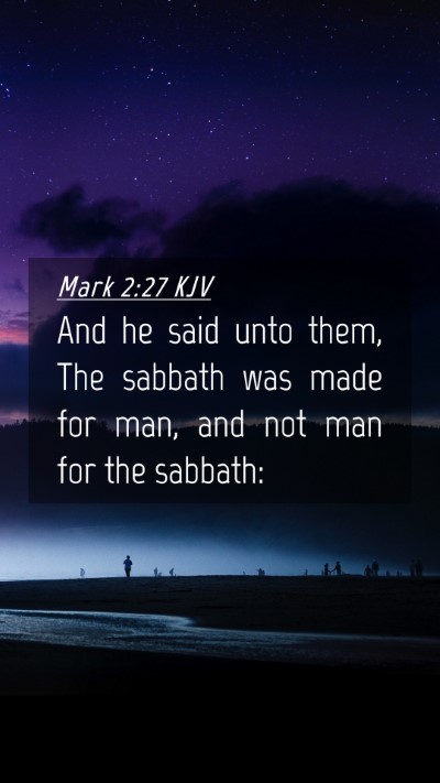 Picture 04 - Mark 2:27 KJV Mobile Phone Wallpaper - And he said unto them, The sabbath was made for - Mobile Bible Verse Wallpaper