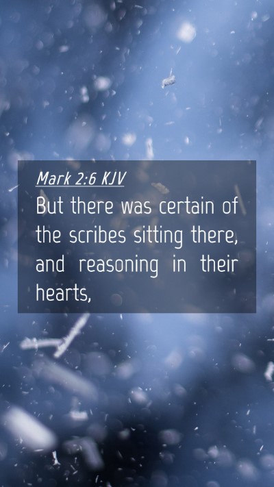 Picture 04 - Mark 2:6 KJV Mobile Phone Wallpaper - But there was certain of the scribes sitting - Mobile Bible Verse Wallpaper