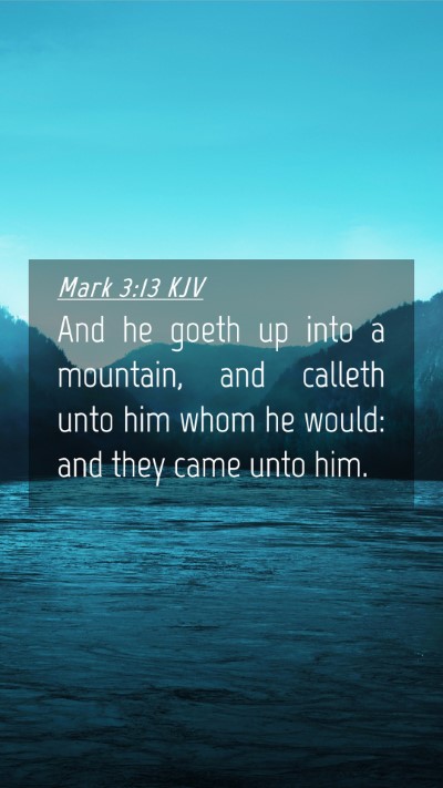 Picture 04 - Mark 3:13 KJV Mobile Phone Wallpaper - And he goeth up into a mountain, and calleth unto - Mobile Bible Verse Wallpaper