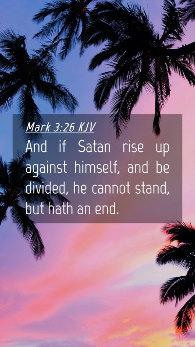 Picture 04 - Mark 3:26 KJV Mobile Phone Wallpaper - And if Satan rise up against himself, and be - Mobile Bible Verse Wallpaper