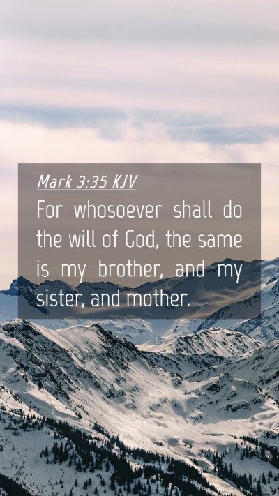 Picture 04 - Mark 3:35 KJV Mobile Phone Wallpaper - For whosoever shall do the will of God, the same - Mobile Bible Verse Wallpaper