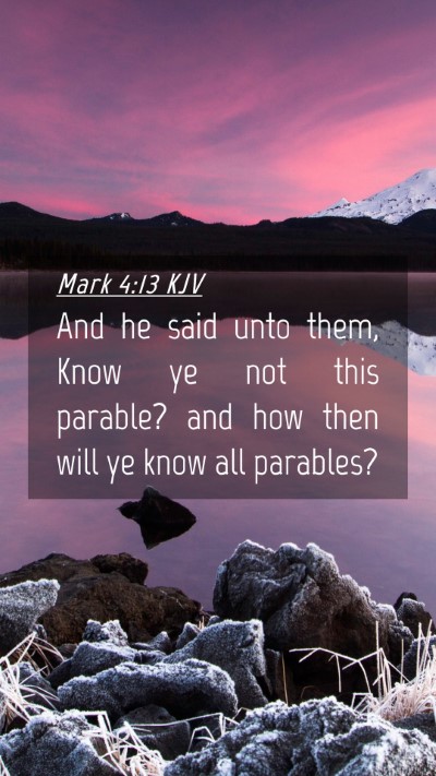 Picture 04 - Mark 4:13 KJV Mobile Phone Wallpaper - And he said unto them, Know ye not this parable? - Mobile Bible Verse Wallpaper