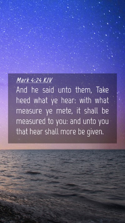 Picture 04 - Mark 4:24 KJV Mobile Phone Wallpaper - And he said unto them, Take heed what ye hear: - Mobile Bible Verse Wallpaper