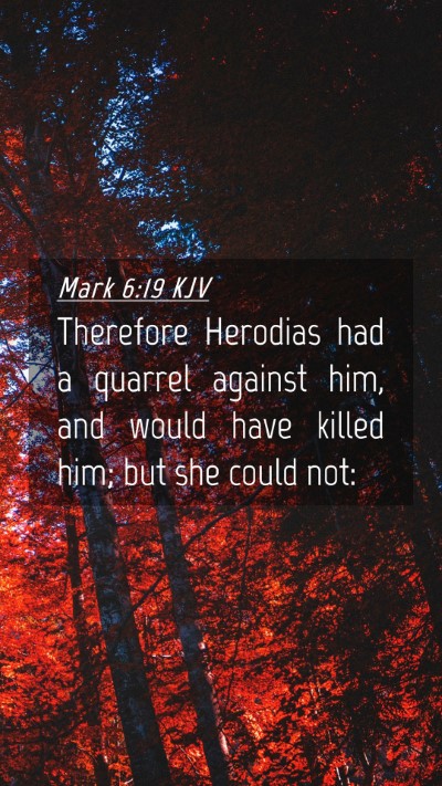 Picture 04 - Mark 6:19 KJV Mobile Phone Wallpaper - Therefore Herodias had a quarrel against him, and - Mobile Bible Verse Wallpaper