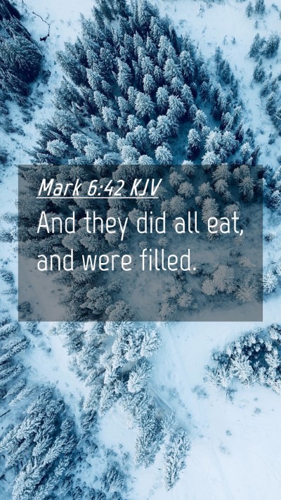 Picture 04 - Mark 6:42 KJV Mobile Phone Wallpaper - And they did all eat, and were - Mobile Bible Verse Wallpaper