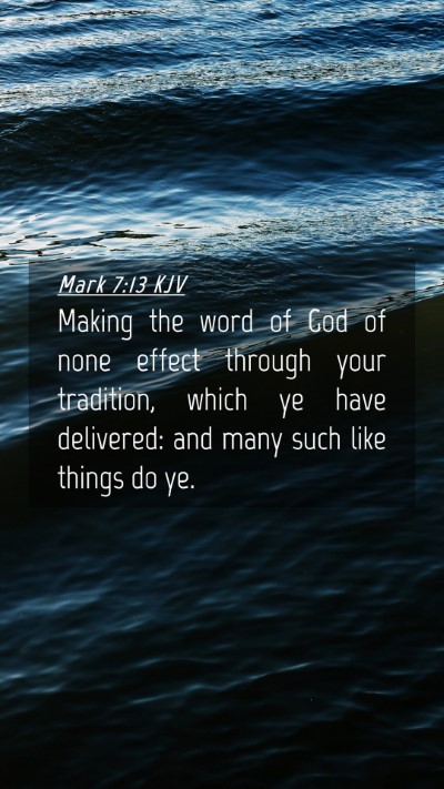 Picture 04 - Mark 7:13 KJV Mobile Phone Wallpaper - Making the word of God of none effect through - Mobile Bible Verse Wallpaper