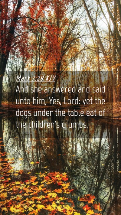 Picture 04 - Mark 7:28 KJV Mobile Phone Wallpaper - And she answered and said unto him, Yes, Lord: - Mobile Bible Verse Wallpaper