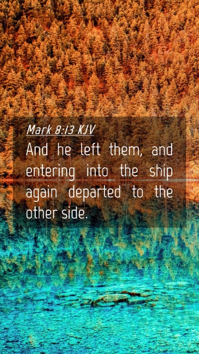 Picture 04 - Mark 8:13 KJV Mobile Phone Wallpaper - And he left them, and entering into the ship - Mobile Bible Verse Wallpaper