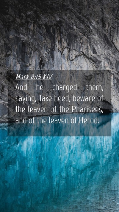 Picture 04 - Mark 8:15 KJV Mobile Phone Wallpaper - And he charged them, saying, Take heed, beware of - Mobile Bible Verse Wallpaper