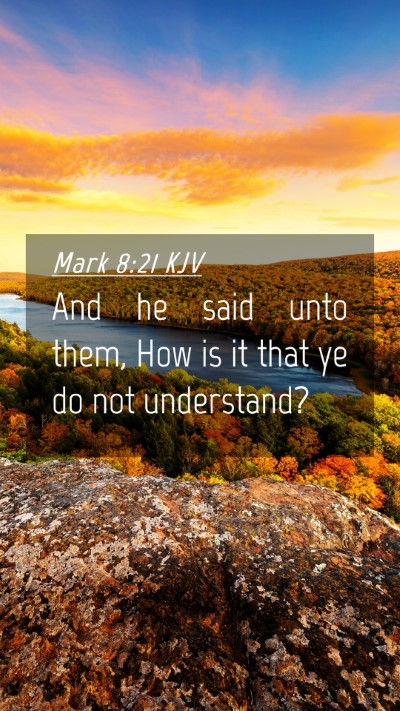 Picture 04 - Mark 8:21 KJV Mobile Phone Wallpaper - And he said unto them, How is it that ye do not - Mobile Bible Verse Wallpaper