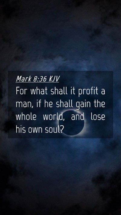 Picture 04 - Mark 8:36 KJV Mobile Phone Wallpaper - For what shall it profit a man, if he shall gain - Mobile Bible Verse Wallpaper
