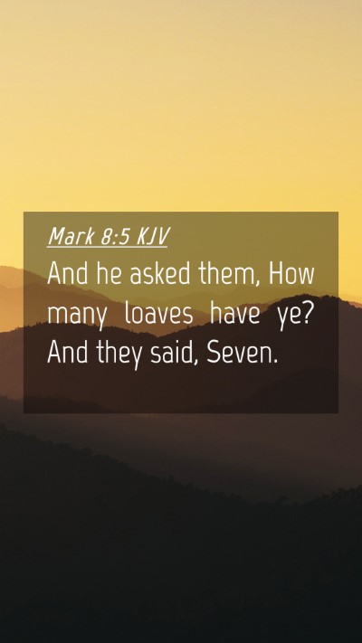 Picture 04 - Mark 8:5 KJV Mobile Phone Wallpaper - And he asked them, How many loaves have ye? And - Mobile Bible Verse Wallpaper