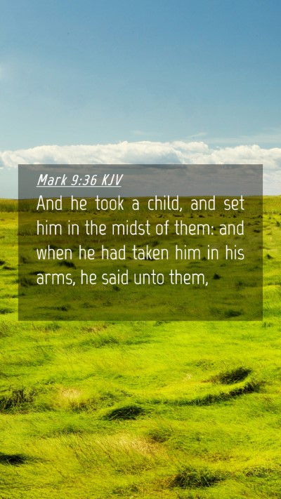 Picture 04 - Mark 9:36 KJV Mobile Phone Wallpaper - And he took a child, and set him in the midst of - Mobile Bible Verse Wallpaper
