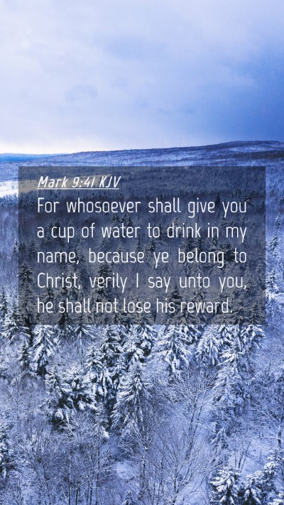 Picture 04 - Mark 9:41 KJV Mobile Phone Wallpaper - For whosoever shall give you a cup of water to - Mobile Bible Verse Wallpaper