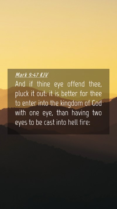Picture 04 - Mark 9:47 KJV Mobile Phone Wallpaper - And if thine eye offend thee, pluck it out: it is - Mobile Bible Verse Wallpaper