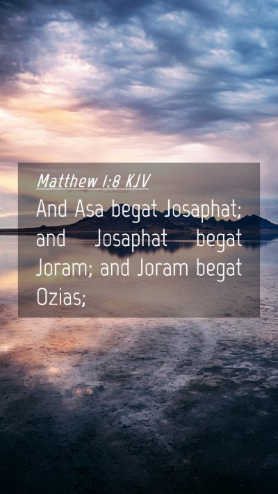 Picture 04 - Matthew 1:8 KJV Mobile Phone Wallpaper - And Asa begat Josaphat; and Josaphat begat Joram; - Mobile Bible Verse Wallpaper