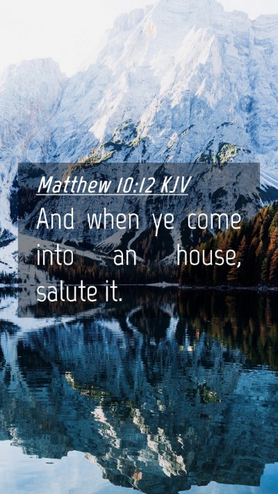 Picture 04 - Matthew 10:12 KJV Mobile Phone Wallpaper - And when ye come into an house, salute - Mobile Bible Verse Wallpaper
