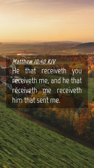 Picture 04 - Matthew 10:40 KJV Mobile Phone Wallpaper - He that receiveth you receiveth me, and he that - Mobile Bible Verse Wallpaper
