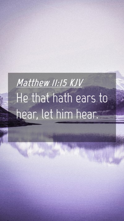 Picture 04 - Matthew 11:15 KJV Mobile Phone Wallpaper - He that hath ears to hear, let him - Mobile Bible Verse Wallpaper