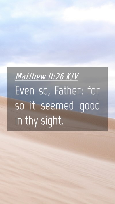 Picture 04 - Matthew 11:26 KJV Mobile Phone Wallpaper - Even so, Father: for so it seemed good in thy - Mobile Bible Verse Wallpaper