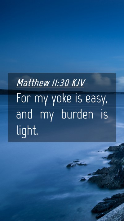 Picture 04 - Matthew 11:30 KJV Mobile Phone Wallpaper - For my yoke is easy, and my burden is - Mobile Bible Verse Wallpaper