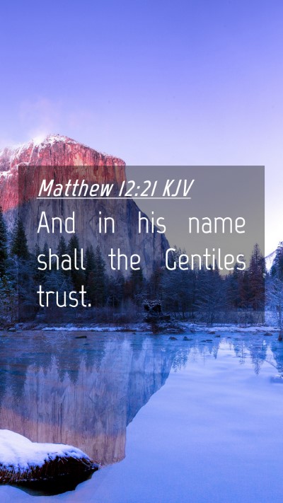 Picture 04 - Matthew 12:21 KJV Mobile Phone Wallpaper - And in his name shall the Gentiles - Mobile Bible Verse Wallpaper