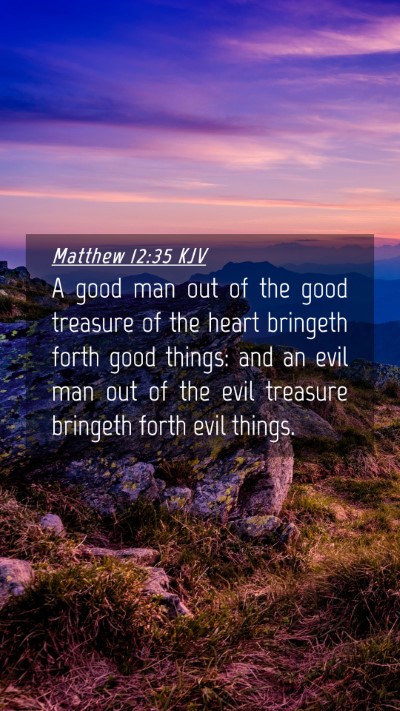 Picture 04 - Matthew 12:35 KJV Mobile Phone Wallpaper - A good man out of the good treasure of the heart - Mobile Bible Verse Wallpaper