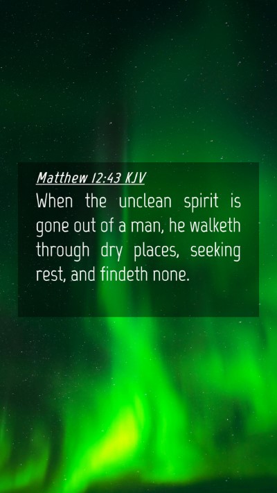 Picture 04 - Matthew 12:43 KJV Mobile Phone Wallpaper - When the unclean spirit is gone out of a man, he - Mobile Bible Verse Wallpaper
