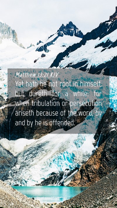 Picture 04 - Matthew 13:21 KJV Mobile Phone Wallpaper - Yet hath he not root in himself, but dureth for a - Mobile Bible Verse Wallpaper