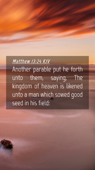 Picture 04 - Matthew 13:24 KJV Mobile Phone Wallpaper - Another parable put he forth unto them, saying, - Mobile Bible Verse Wallpaper