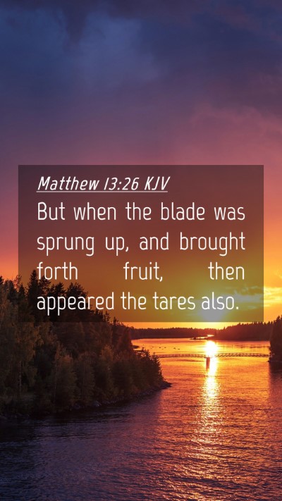Picture 04 - Matthew 13:26 KJV Mobile Phone Wallpaper - But when the blade was sprung up, and brought - Mobile Bible Verse Wallpaper