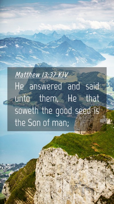 Picture 04 - Matthew 13:37 KJV Mobile Phone Wallpaper - He answered and said unto them, He that soweth - Mobile Bible Verse Wallpaper