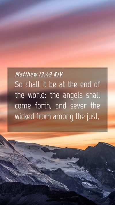 Picture 04 - Matthew 13:49 KJV Mobile Phone Wallpaper - So shall it be at the end of the world: the - Mobile Bible Verse Wallpaper