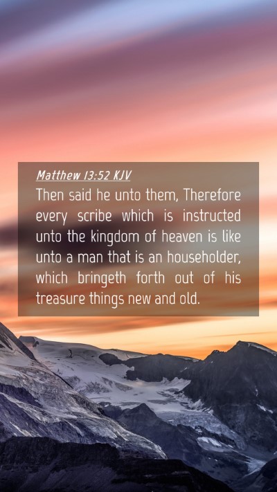 Picture 04 - Matthew 13:52 KJV Mobile Phone Wallpaper - Then said he unto them, Therefore every scribe - Mobile Bible Verse Wallpaper