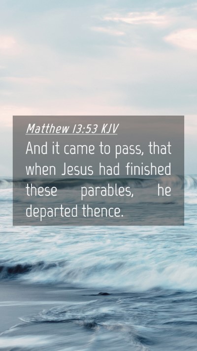 Picture 04 - Matthew 13:53 KJV Mobile Phone Wallpaper - And it came to pass, that when Jesus had finished - Mobile Bible Verse Wallpaper
