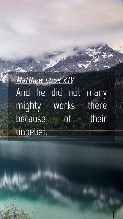 Picture 04 - Matthew 13:58 KJV Mobile Phone Wallpaper - And he did not many mighty works there because of - Mobile Bible Verse Wallpaper